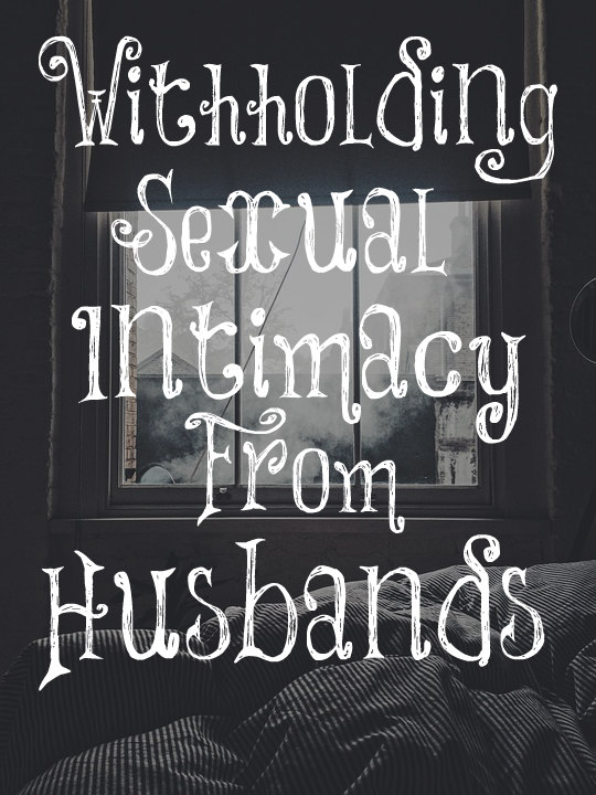 Withholding Sexual Intimacy From Husbands