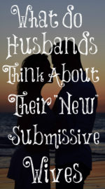 What Do Husbands Think About Their “New” Submissive Wives? – The