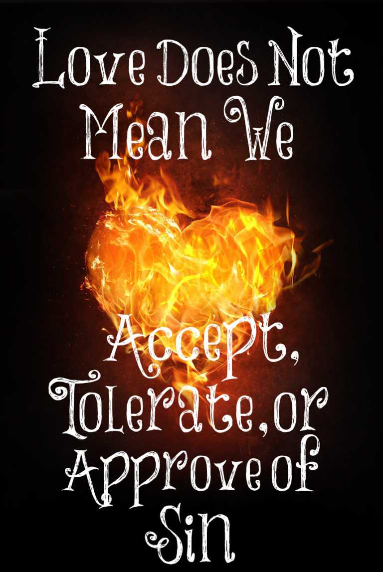 Love Does Not Mean We Accept, Tolerate, or Approve of Sin – The ...