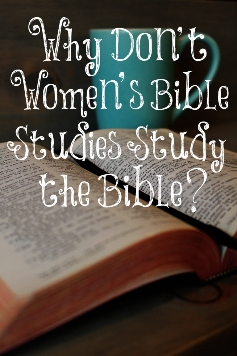 Why Don’t Women’s Bible Studies Study the Bible? – The Transformed Wife