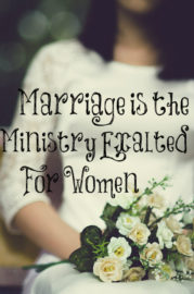 Marriage is the Ministry Exalted for Young Women – The Transformed Wife
