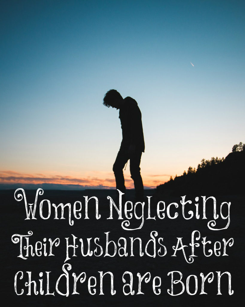 Women Neglecting Their Husbands After Having Children – The Transformed Wife