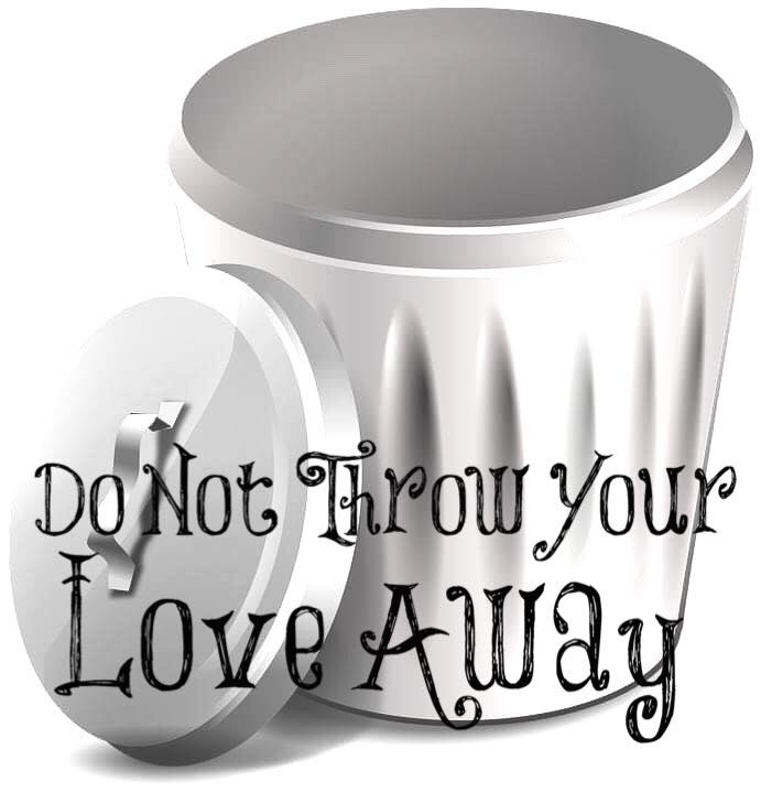 Please don t throw your love away