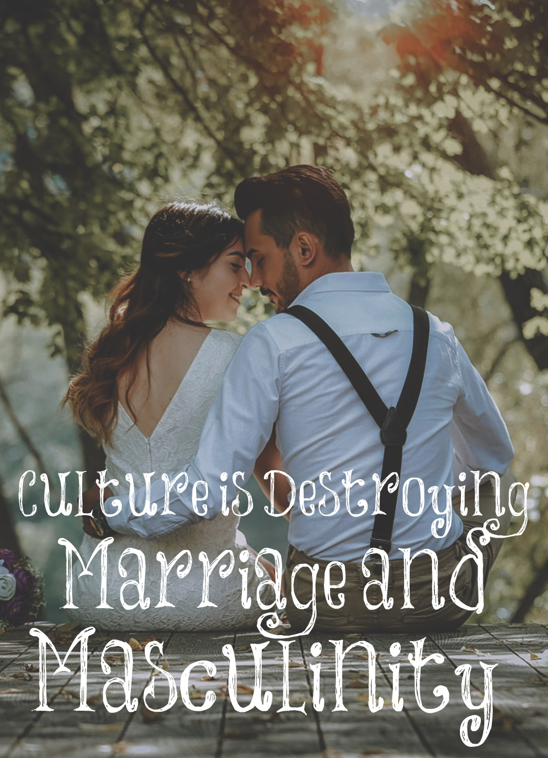 Culture is Destroying Marriage and Masculinity