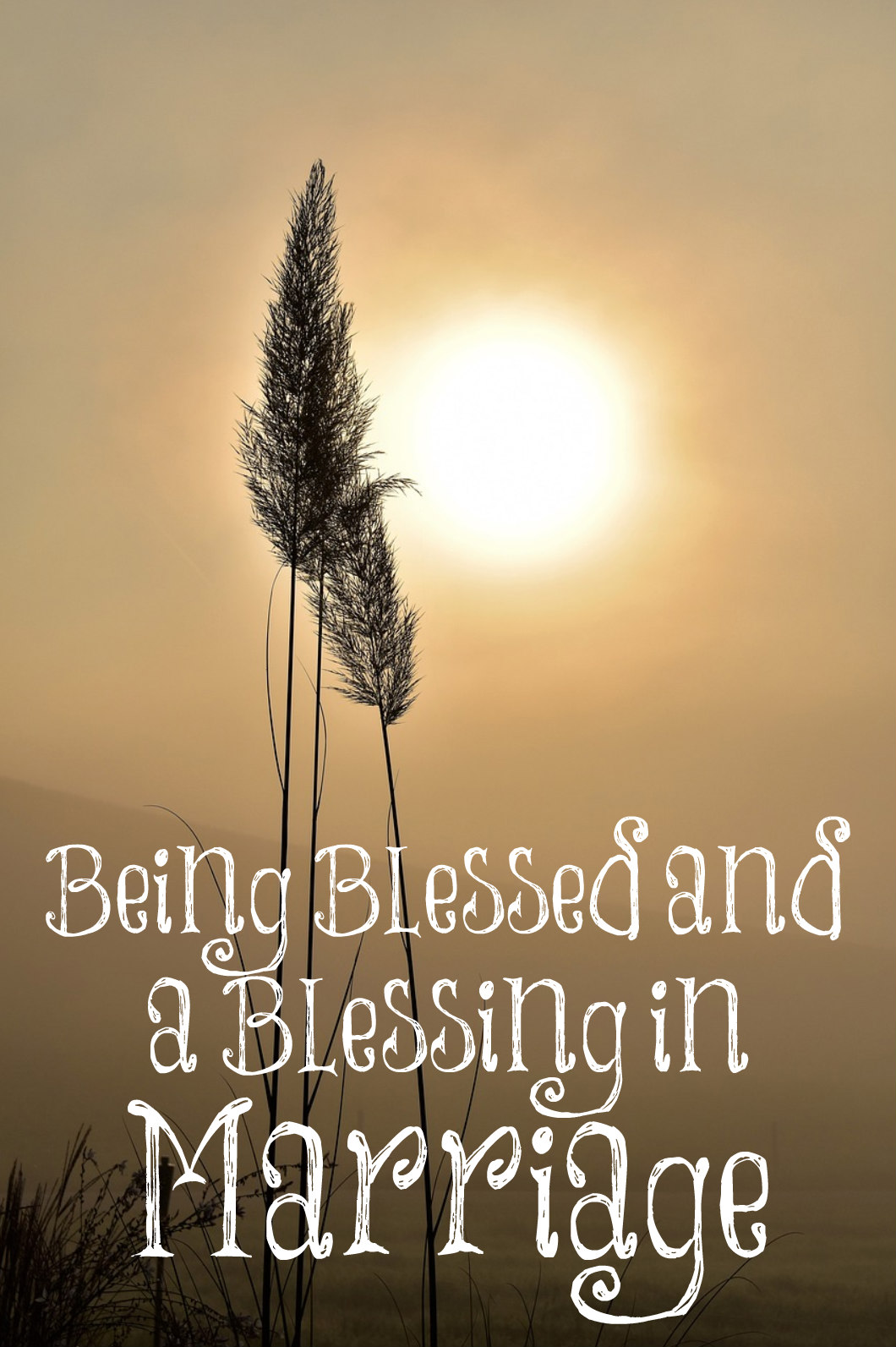 Being Blessed and a Blessing in Married Life