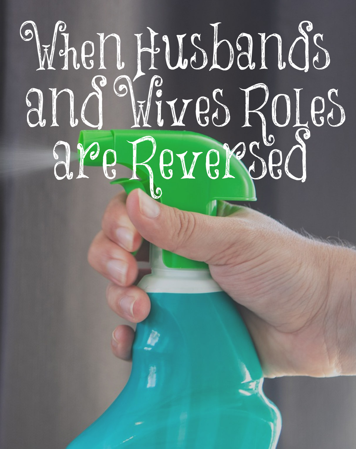 When Husbands and Wives Roles are Reversed – The Transformed Wife 