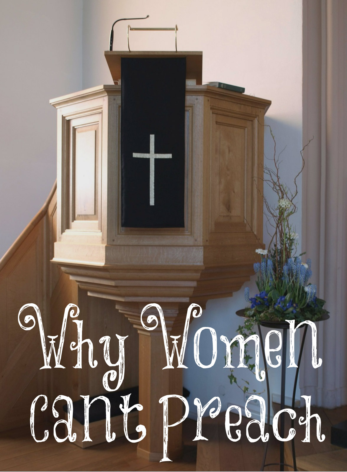 Why Women Can’t Preach