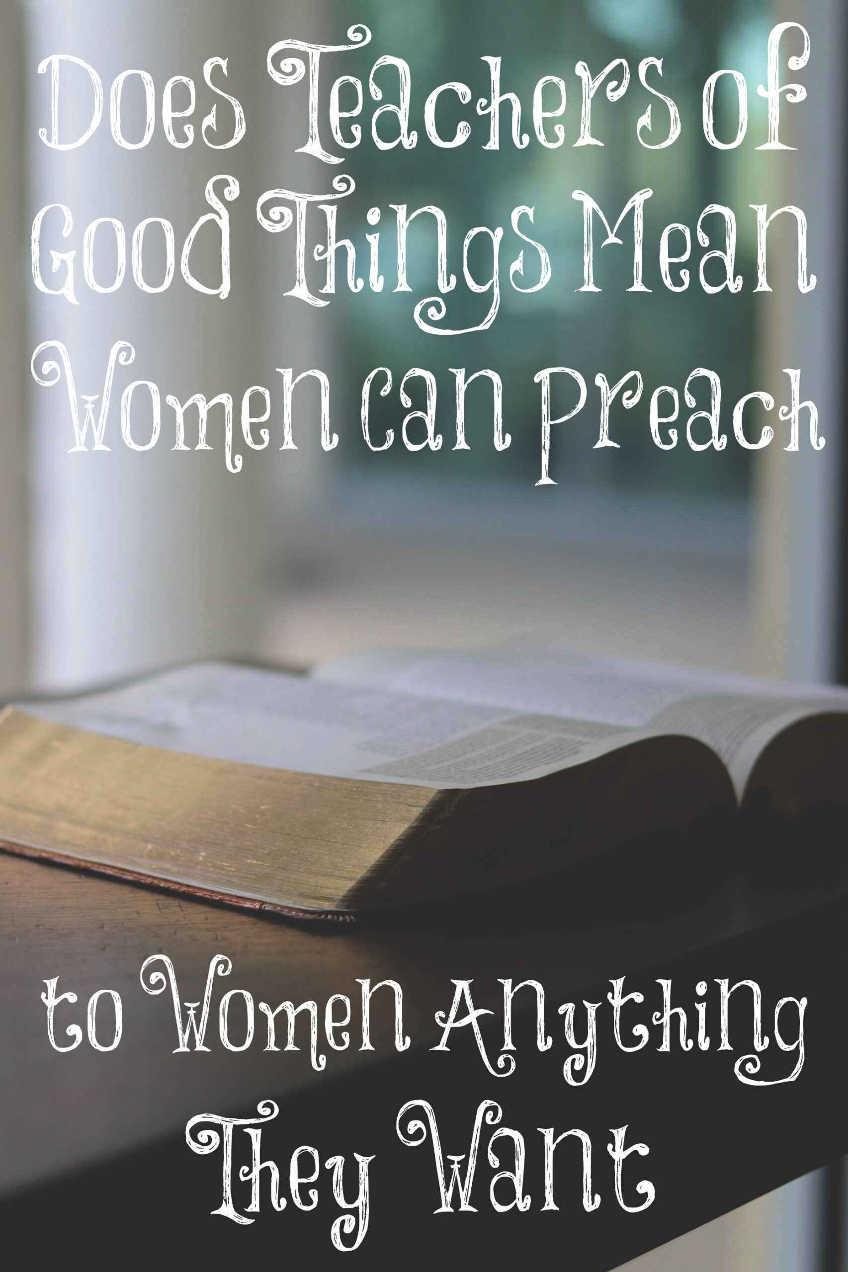 does-teachers-of-good-things-mean-women-can-preach-to-women-anything-they-want-the